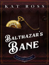 Cover image for Balthazar's Bane (A Gaslamp Gothic Victorian Paranormal Mystery)